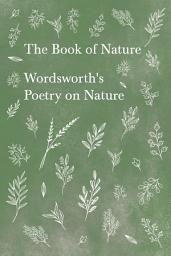 Icon image The Book of Nature: Wordsworth's Poetry on Nature