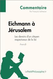 Icon image Eichmann à Jérusalem d'Arendt - Les devoirs d'un citoyen respectueux de la loi (Commentaire): Comprendre la philosophie avec lePetitPhilosophe.fr