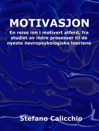 Icon image Motivasjon: En reise inn i motivert atferd, fra studiet av indre prosesser til de nyeste nevropsykologiske teoriene