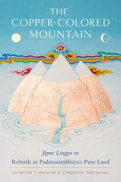 Icon image The Copper-Colored Mountain: Jigme Lingpa on Rebirth in Padmasambhava's Pure Land
