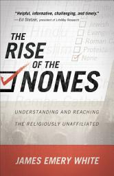 Icon image The Rise of the Nones: Understanding and Reaching the Religiously Unaffiliated