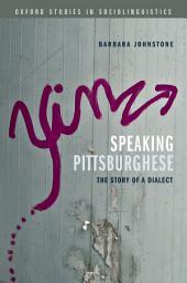 Icon image Speaking Pittsburghese: The Story of a Dialect