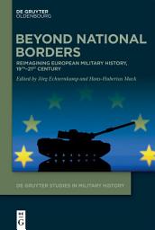 Icon image Beyond National Borders: Reimagining European Military History, 19th–21st Century
