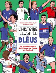 Icon image L'Histoire illustrée des bleus - La Grande histoire de l'équipe de France du football