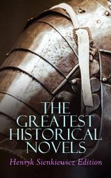 Icon image The Greatest Historical Novels: Henryk Sienkiewicz Edition: Quo Vadis, With Fire and Sword, The Deluge, Pan Michael, On the Field of Glory