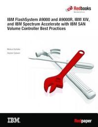 Icon image IBM FlashSystem A9000 and A9000R, IBM XIV, and IBM Spectrum Accelerate with IBM SAN Volume Controller Best Practices