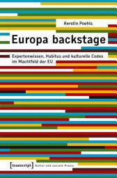 Icon image Europa backstage: Expertenwissen, Habitus und kulturelle Codes im Machtfeld der EU