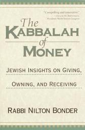 Icon image The Kabbalah of Money: Jewish Insights on Giving, Owning, and Receiving