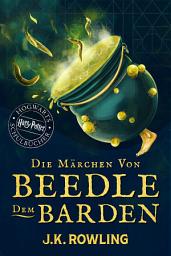 Icon image Die Märchen von Beedle dem Barden: Harry Potter Hogwarts Schulbücher