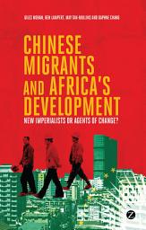 Icon image Chinese Migrants and Africa's Development: New Imperialists or Agents of Change?