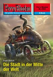 Icon image Perry Rhodan 2553: Die Stadt in der Mitte der Welt: Perry Rhodan-Zyklus "Stardust"