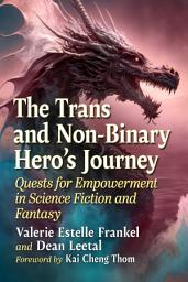 Icon image The Trans and Non-Binary Hero's Journey: Quests for Empowerment in Science Fiction and Fantasy