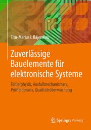 Icon image Zuverlässige Bauelemente für elektronische Systeme: Fehlerphysik, Ausfallmechanismen, Prüffeldpraxis, Qualitätsüberwachung