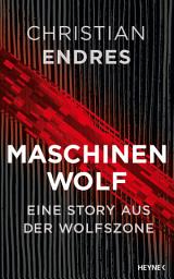 Icon image Maschinenwolf: Eine Story aus der Wolfszone