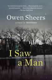 Icon image I Saw a Man: A Novel