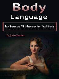 Icon image Body Language: Read Anyone and Talk to Anyone without Social Anxiety (Volume 2)