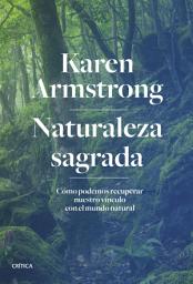 Icon image Naturaleza sagrada: Cómo podemos recuperar nuestro vínculo con el mundo natural