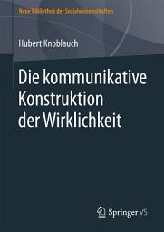 Icon image Die kommunikative Konstruktion der Wirklichkeit