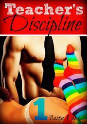 Icon image Teacher's Discipline 1 (BDSM Teacher Student Erotica): BDSM Erotica