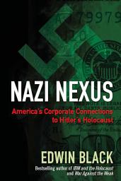 Icon image Nazi Nexus: America's Corporate Connections to Hitler's Holocaust