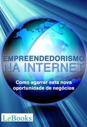 Icon image Empreendedorismo na Internet: Como agarrar esta nova oportunidade de negócios