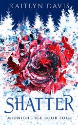 Icon image Shatter (Midnight Ice Book Four)