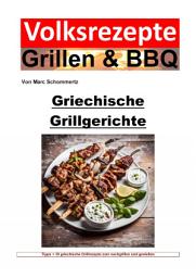Icon image Volksrezepte Grillen und BBQ - Griechische Grillgerichte: Griechisches Grillen: Authentische Rezepte für perfekte BBQ-Erlebnisse, Ausgabe 2