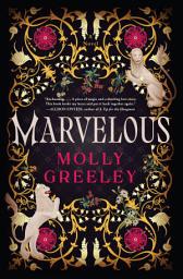 Icon image Marvelous: A Novel of Wonder and Romance in the French Royal Court