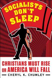 Icon image Socialists Don't Sleep: Christians Must Rise or America Will Fall