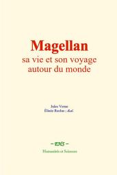 Icon image Magellan : sa vie et son voyage autour du monde