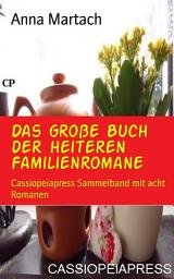 Icon image Das große Buch der heiteren Familienromane: Cassiopeiapress Sammelband mit acht Romanen