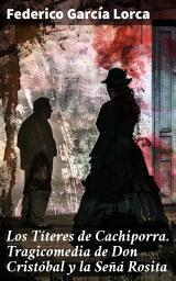 Icon image Los Títeres de Cachiporra. Tragicomedia de Don Cristóbal y la Señá Rosita: Farsa guiñolesca en seis cuadros y una advertencia