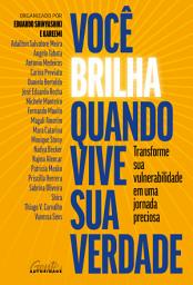 Icon image Você brilha quando vive sua verdade: Transforme sua vulnerabilidade em uma jornada preciosa