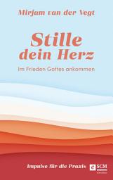 Icon image Stille dein Herz: Im Frieden Gottes ankommen - Impulse für die Praxis
