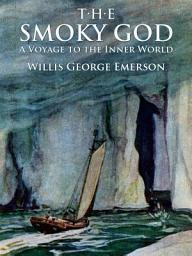 Icon image The Smoky God: A Voyage to the Inner World: Illustrated Edition
