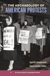 Icon image The Archaeology of American Protests