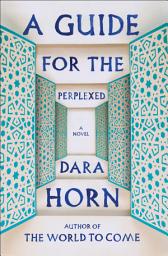 Icon image A Guide for the Perplexed: A Novel