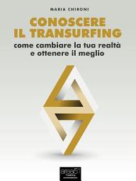Icon image Conoscere il Transurfing: Come cambiare la tua realtà e ottenere il meglio