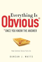 Icon image Everything Is Obvious: *Once You Know the Answer
