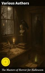 Icon image The Masters of Horror for Halloween: Enriched edition. The Greatest Works of Edgar Allan Poe, H. P. Lovecraft, Ambrose Bierce & Arthur Machen – All in One Premium Edition