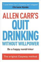Icon image Allen Carr's Quit Drinking Without Willpower: The original Easyway method