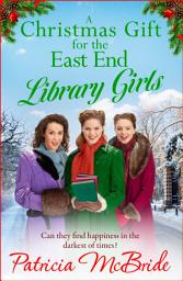 Icon image A Christmas Gift for the East End Library Girls: A festive wartime saga from Patricia McBride