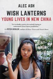 Icon image Wish Lanterns: Young Lives in New China