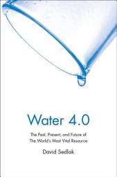 Icon image Water 4.0: The Past, Present, and Future of the World's Most Vital Resource