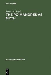 Icon image The Poimandres as Myth: Scholarly Theory and Gnostic Meaning