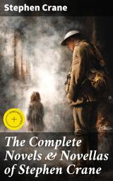 Icon image The Complete Novels & Novellas of Stephen Crane: Enriched edition. The Red Badge of Courage, Maggie, George's Mother, The Third Violet, Active Service, The Monster...