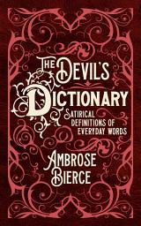 Icon image The Devil's Dictionary: Satirical Definitions of Everyday Words