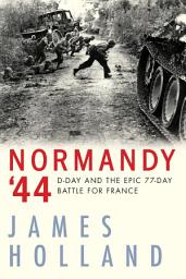 Icon image Normandy '44: D-Day and the Epic 77-Day Battle for France