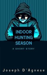 Icon image Indoor Hunting Season: A Story Story