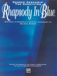 Icon image George Gershwin: The Annotated Rhapsody in Blue: Advanced Piano Solo Restored to Gershwin's Original Manuscript by Alicia Zizzo
